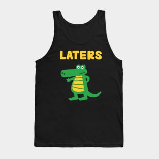 Laters, Gaters.....childish sayings T-shirt Tank Top